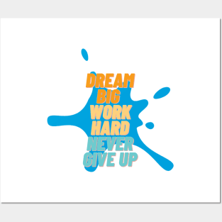 Dream big, work hard, never give up Posters and Art